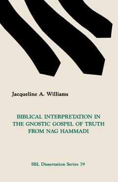Coperta cărții 'Biblical Interpretation in the Gnostic Gospel of Truth from Nag Hammadi - Jacqueline A. Williams'