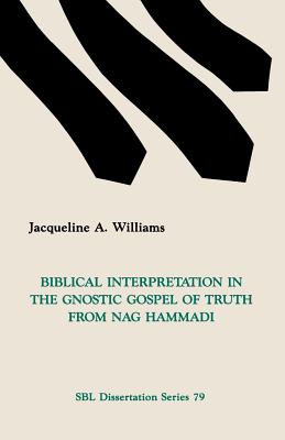 Coperta cărții 'Biblical Interpretation in the Gnostic Gospel of Truth from Nag Hammadi - Jacqueline A. Williams'