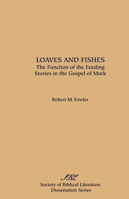 Loaves and Fishes: The Function of the Feeding Stories in the Gospel of Mark - Robert M. Fowler