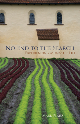 No End to the Search: Experiencing Monastic Life - Mark Plaiss