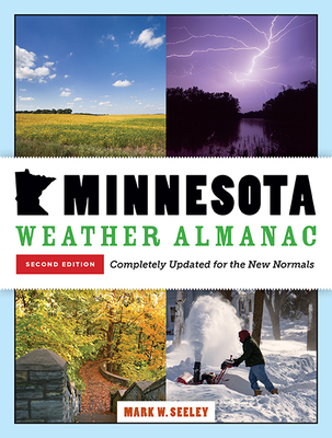 Minnesota Weather Almanac: Second Edition, Completely Updated for the New Normals - Mark W. Seeley