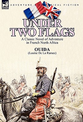 Under Two Flags: A Classic Novel of Adventure in French North Africa - Ouida