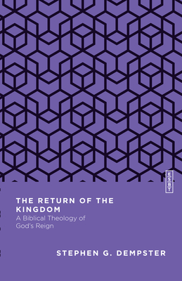 The Return of the Kingdom: A Biblical Theology of God's Reign - Stephen G. Dempster