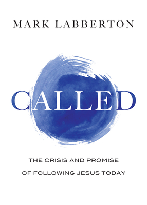 Called: The Crisis and Promise of Following Jesus Today - Mark Labberton