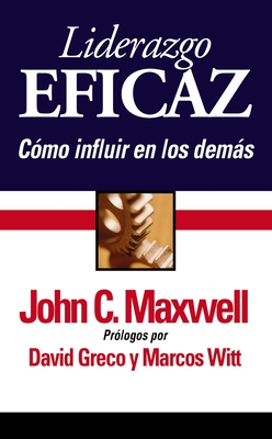 Liderazgo Eficaz: Cmo Influir En Los Dems - John C. Maxwell