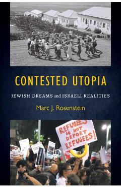 Poza produsului Contested Utopia: Jewish Dreams and Israeli Realities - Marc J. Rosenstein
