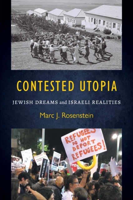 Contested Utopia: Jewish Dreams and Israeli Realities - Marc J. Rosenstein