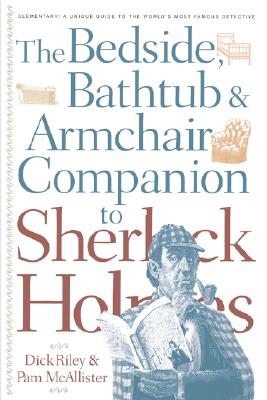 Bedside, Bathtub & Armchair Companion to Sherlock Holmes - Dick Riley