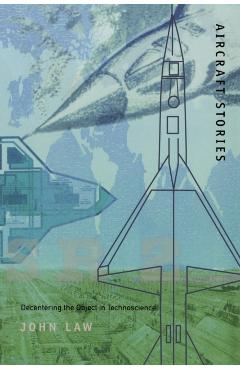 Poza produsului Aircraft Stories: Decentering the Object in Technoscience - John Law
