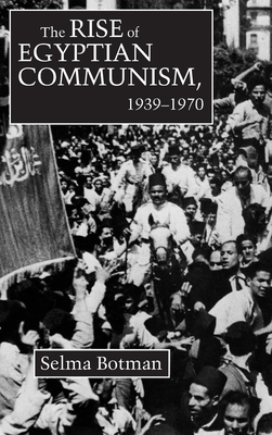 Rise of Egyptian Communism, 1939-1970 - Selma Botman