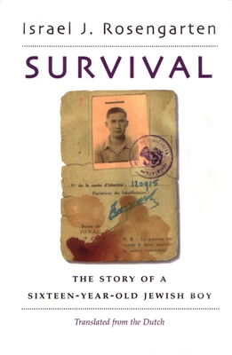 Survival: The Story of a Sixteen-Year Old Jewish Boy - Israel J. Rosengarten