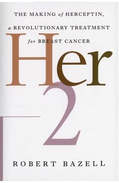 Coperta cărții 'Her-2: The Making of Herceptin, a Revolutionary Treatment for Breast Cancer - Robert Bazell'