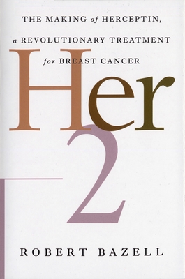Coperta cărții 'Her-2: The Making of Herceptin, a Revolutionary Treatment for Breast Cancer - Robert Bazell'