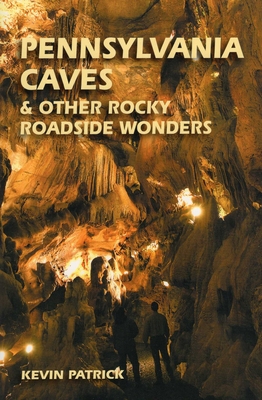 Pennsylvania Caves & Other Rocky Roadside Oddities - Kevin Patrick