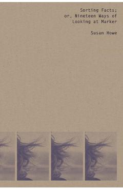 Poza produsului Sorting Facts, or Nineteen Ways of Looking at Marker - Susan Howe