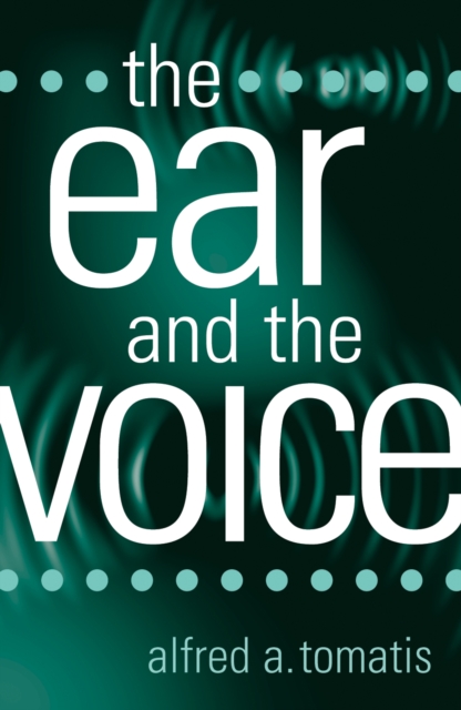 The Ear and the Voice - Alfred A. Tomatis