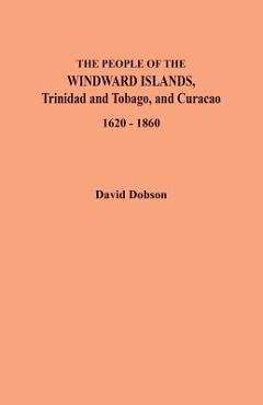 Poza produsului People of the Windward Islands, Trinidad and Tobago, and Curacao, 1620-1860 - David Dobson