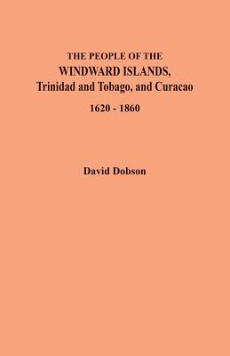 People of the Windward Islands, Trinidad and Tobago, and Curacao, 1620-1860 - David Dobson