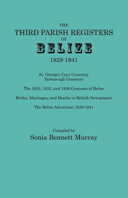 Coperta cărții 'Third Parish Registers of Belize, 1828-1841. St. George's Cemetery; Yarborough Cemetery; The 1832, 1835, and 1839'