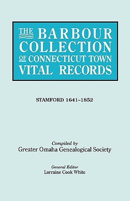 Barbour Collection of Connecticut Town Vital Records. Volume 42: Stamford 1641-1852 - Lorraine Cook White