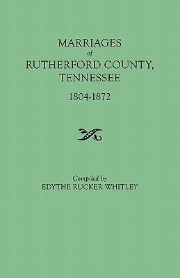 Marriages of Rutherford County, Tennessee, 1804-1872 - Edythe Rucker Whitley