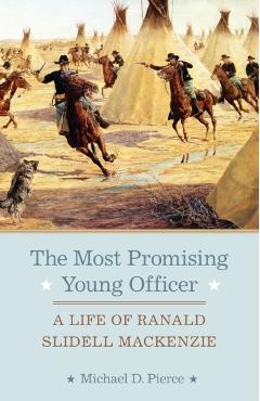 Coperta cărții 'The Most Promising Young Officer: A Life of Ranald Slidell Mackenzie - Michael D. Pierce'