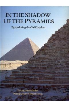 Coperta cărții 'In the Shadow of the Pyramids: Egypt During the Old Kingdom - Werner Forman'
