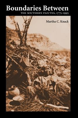 Boundaries Between: The Southern Paiutes, 1775-1995 - Martha C. Knack