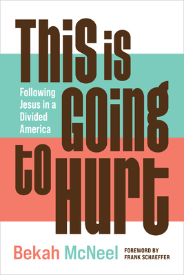 This Is Going to Hurt: Following Jesus in a Divided America - Bekah Mcneel