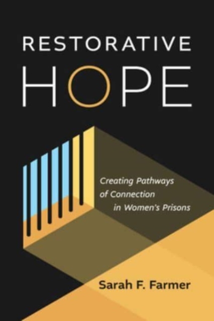 Restorative Hope: Creating Pathways of Connection in Women's Prisons - Sarah F. Farmer