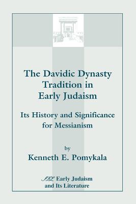 The Davidic Dynasty Tradition in Early Judaism: Its History and Significance for Messianism - Kenneth E. Pomykala