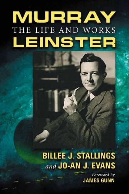 Murray Leinster: The Life and Works - Billee J. Stallings