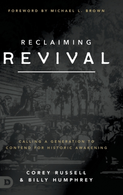 Reclaiming Revival: Calling a Generation to Contend for Historic Awakening - Corey Russell