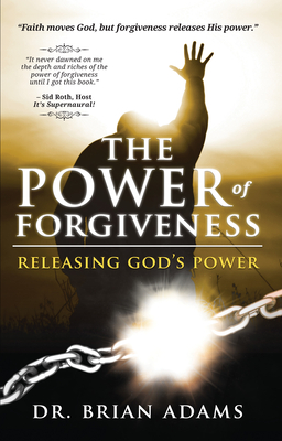 The Power of Forgiveness: Releasing God's Power - Brian Adams