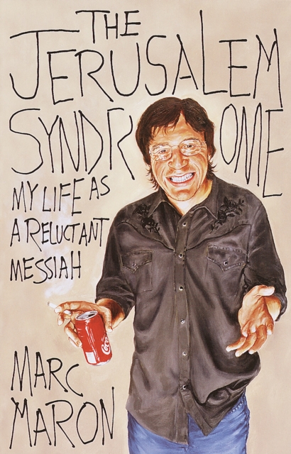 The Jerusalem Syndrome: My Life as a Reluctant Messiah - Marc Maron