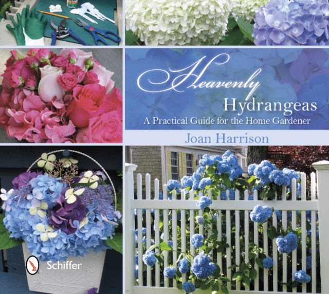 Heavenly Hydrangeas: A Practical Guide for the Home Gardener - Joan Harrison