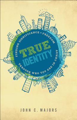 Coperta cărții 'True Identity: Finding Significance and Freedom Through Who You Are in Christ - John C. Majors'