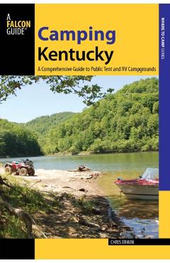 Coperta cărții 'Camping Kentucky: A Comprehensive Guide to Public Tent and RV Campgrounds - Chris Erwin'
