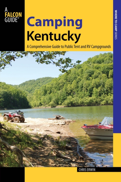 Camping Kentucky: A Comprehensive Guide to Public Tent and RV Campgrounds - Chris Erwin