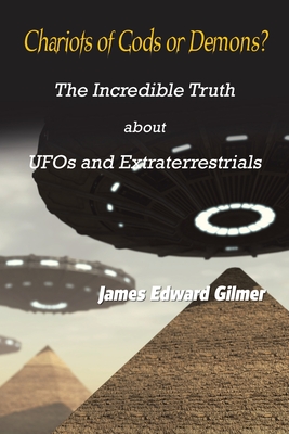 Coperta cărții 'Chariots of Gods or Demons?: The Incredible Truth About Ufos and Extraterrestrials - James Edward Gilmer'