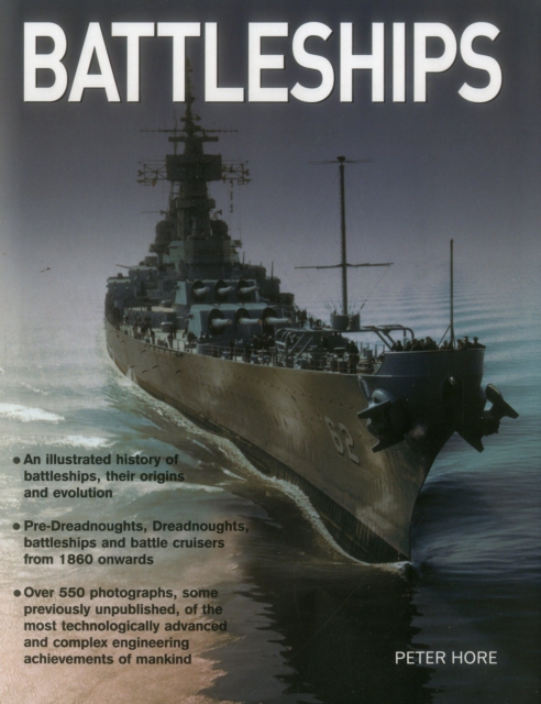 Battleships: An Illustrated History of Battleships, Their Origins and Evolution - Peter Hore