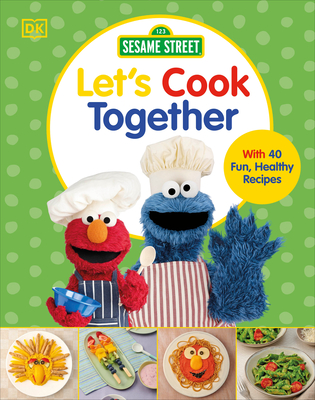 Sesame Street Let's Cook Together!: With 40 Fun, Healthy Recipes - Dk