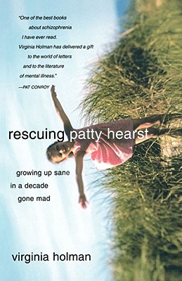 Rescuing Patty Hearst: Growing Up Sane in a Decade Gone Mad - Virginia Holman