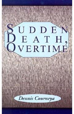 Coperta cărții 'Sudden Death, Overtime - Dennis Courneya'