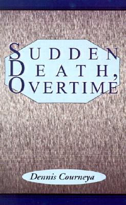 Coperta cărții 'Sudden Death, Overtime - Dennis Courneya'