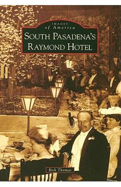 Coperta cărții 'South Pasadena's Raymond Hotel - Rick Thomas'