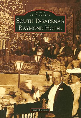 Coperta cărții 'South Pasadena's Raymond Hotel - Rick Thomas'