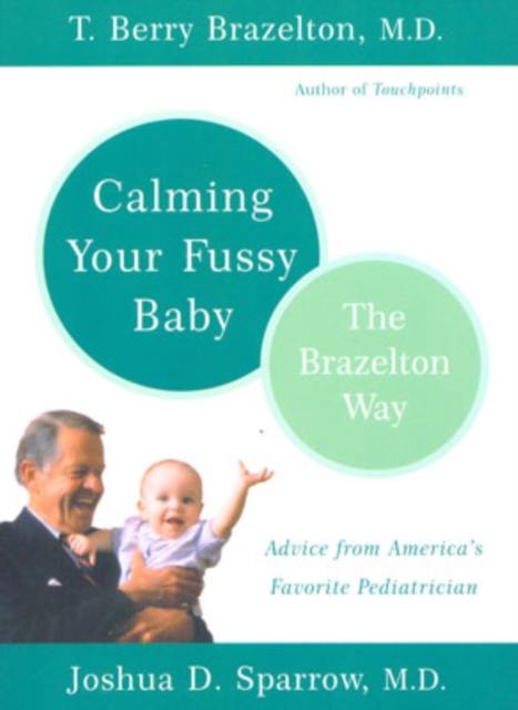 Calming Your Fussy Baby: The Brazelton Way - T. Berry Brazelton