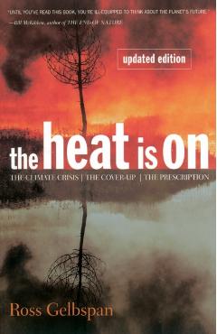 Coperta cărții 'The Heat Is on: The Climate Crisis, the Cover-Up, the Prescription - Ross Gelbspan'