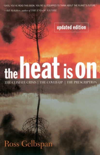 The Heat Is on: The Climate Crisis, the Cover-Up, the Prescription - Ross Gelbspan